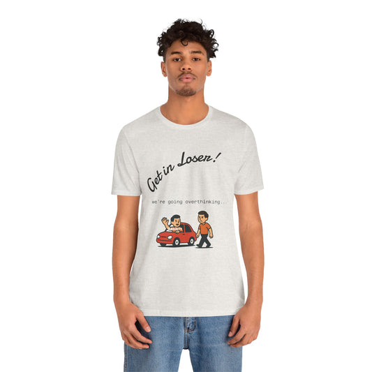 Get in Loser! Unisex Tee
